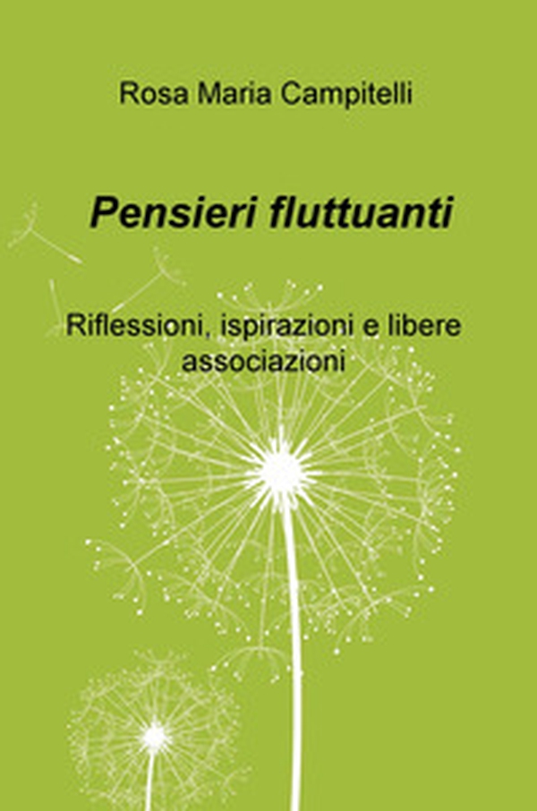 Pensieri fluttuanti. Riflessioni, ispirazioni e libere associazioni - Librerie.coop Pensieri fluttuanti. Riflessioni, ispirazioni e libere associazioni - Librerie.coop
