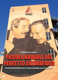 Piccolo manuale del perfetto antimafioso. Sei lezioni essenziali di educazione alla legalità - Librerie.coop