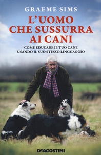 L'uomo che sussurra ai cani. Come educare il tuo cane usando il suo stesso linguaggio - Librerie.coop