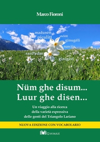 Nüm ghe disum... Luur ghe disen. Un viaggio alla ricerca della varietà espressiva delle genti del Triangolo Lariano - Librerie.coop