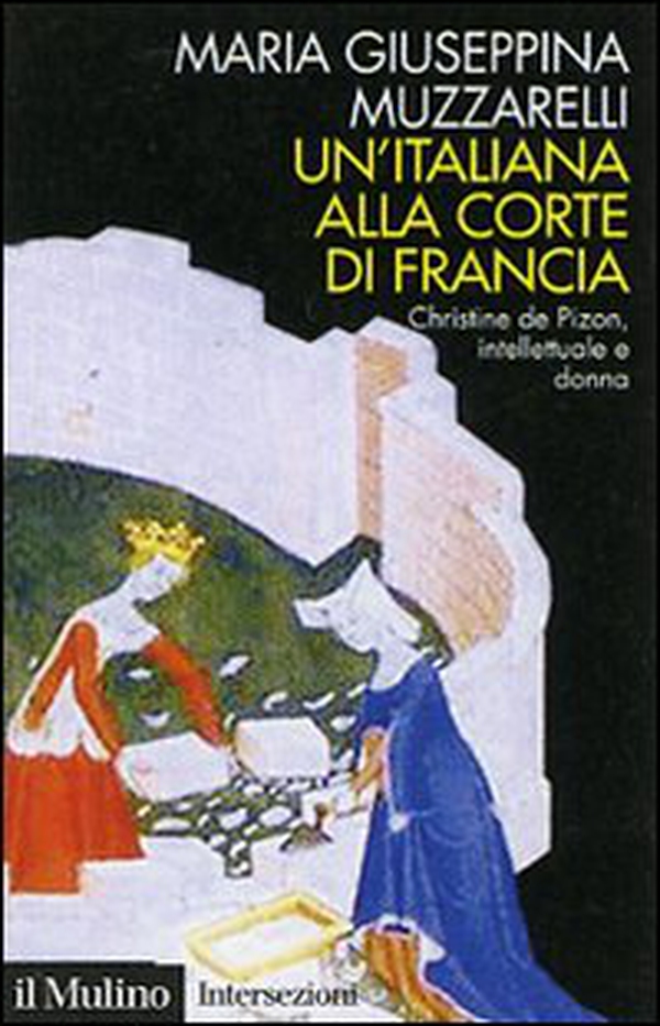 Un'italiana alla corte di Francia. Christine de Pizan, intellettuale e donna - Librerie.coop Un'italiana alla corte di Francia. Christine de Pizan, intellettuale e donna - Librerie.coop