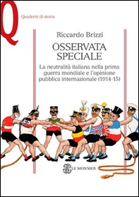 Osservata speciale. La neutralità italiana nella prima guerra mondiale e l'opinione pubblica internazionale (1914-1915) - Librerie.coop