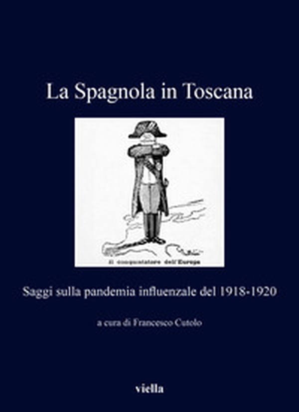 La Spagnola in Toscana. Saggi sulla pandemia influenzale del 1918-1920 - Librerie.coop La Spagnola in Toscana. Saggi sulla pandemia influenzale del 1918-1920 - Librerie.coop