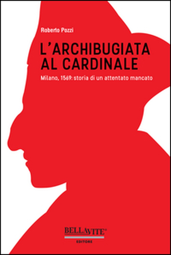 L'archibugiata al cardinale. Milano, 1569: storia di un attentato mancato - Librerie.coop L'archibugiata al cardinale. Milano, 1569: storia di un attentato mancato - Librerie.coop