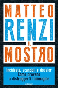 Il mostro. Inchieste, scandali e dossier. Come provano a distruggerti l'immagine - Librerie.coop