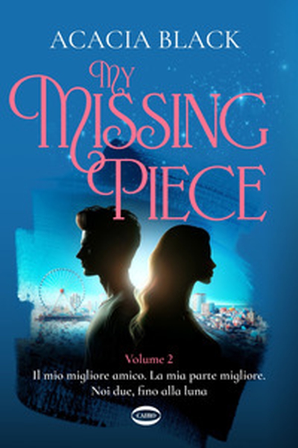 My missing piece. Il mio migliore amico. La mia parte migliore. Noi due, fino alla luna - Vol. 2 - Librerie.coop My missing piece. Il mio migliore amico. La mia parte migliore. Noi due, fino alla luna - Vol. 2 - Librerie.coop