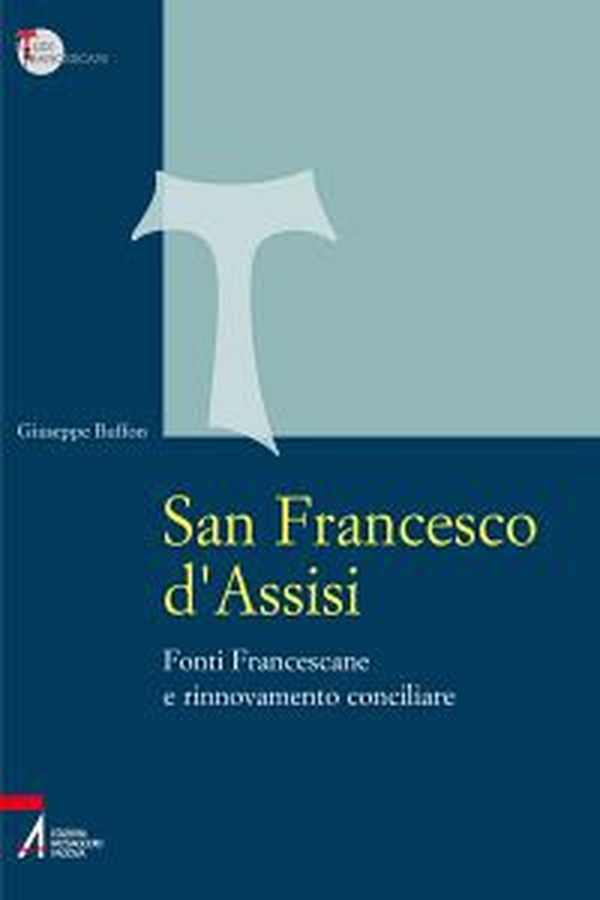 San Francesco d'Assisi. Fonti Francescane e rinnovamento conciliare - Librerie.coop San Francesco d'Assisi. Fonti Francescane e rinnovamento conciliare - Librerie.coop