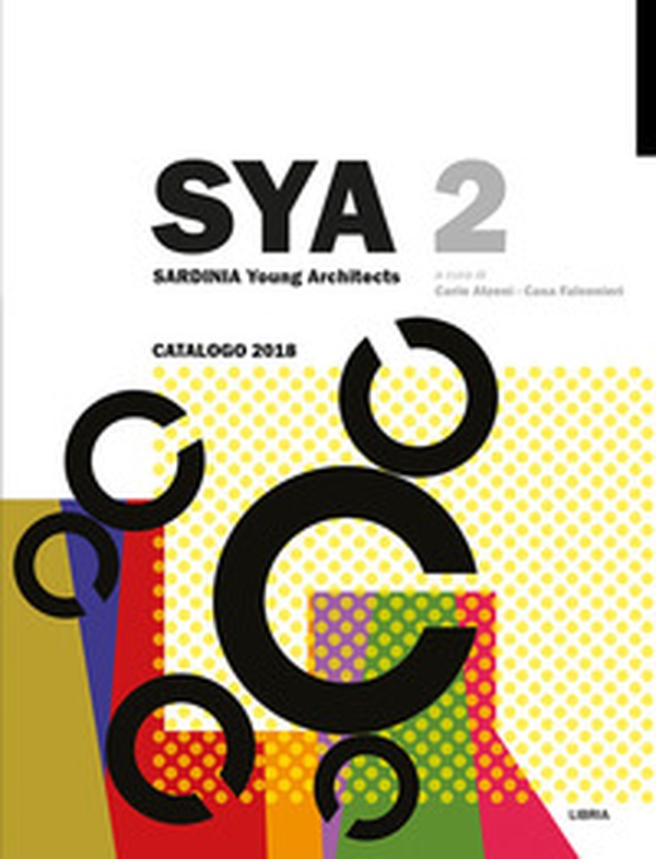 Sya 2. Sardinia young architects: catalogo 2018 - Librerie.coop