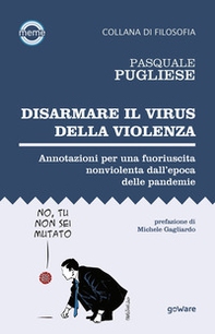 Disarmare il virus della violenza. Annotazioni per una fuoriuscita nonviolenta dall'epoca delle pandemie - Librerie.coop Disarmare il virus della violenza. Annotazioni per una fuoriuscita nonviolenta dall'epoca delle pandemie - Librerie.coop