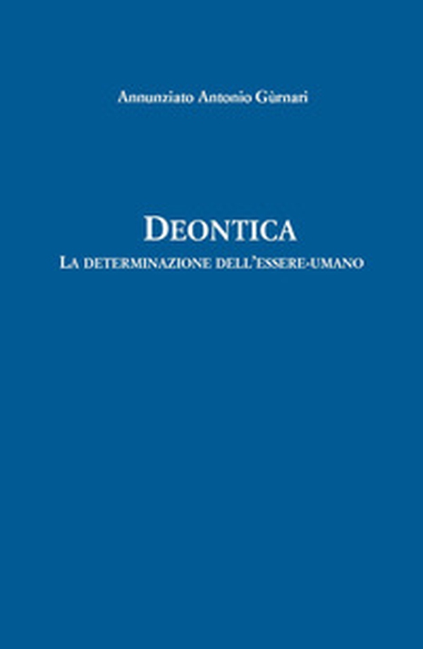 Deontica. La determinazione dell'essere-umano - Librerie.coop Deontica. La determinazione dell'essere-umano - Librerie.coop