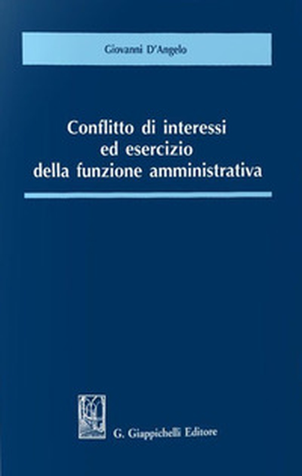 Conflitto di interessi ed esercizio della funzione amministrativa - Librerie.coop Conflitto di interessi ed esercizio della funzione amministrativa - Librerie.coop