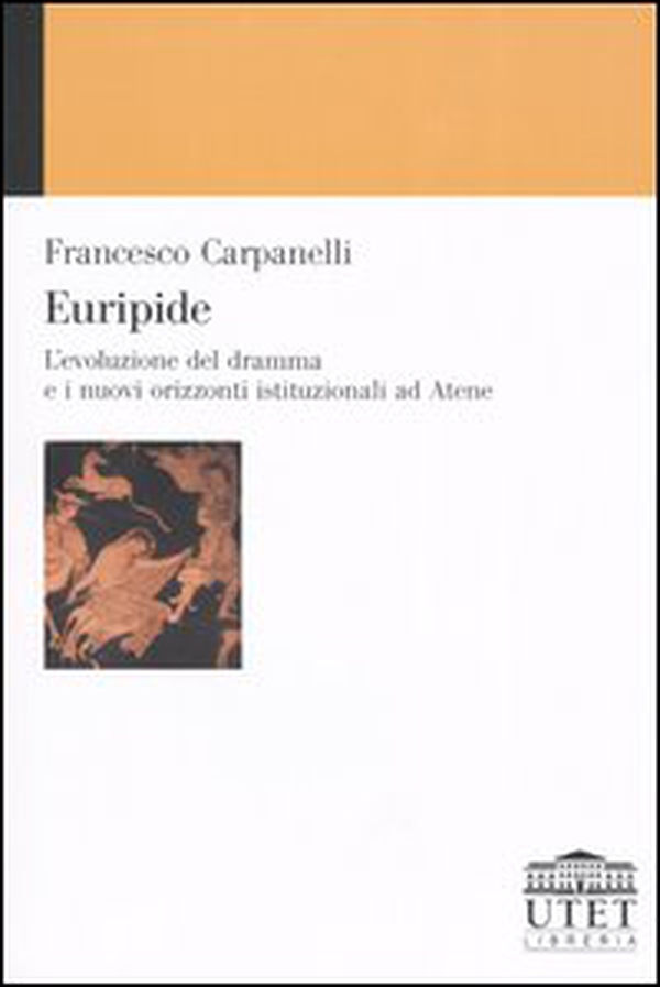 Euripide. L'evoluzione del dramma e i nuovi orizzonti istituzionali ad Atene - Librerie.coop Euripide. L'evoluzione del dramma e i nuovi orizzonti istituzionali ad Atene - Librerie.coop