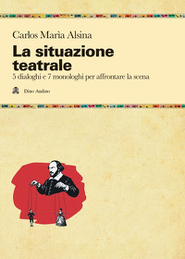 La situazione teatrale. 5 dialoghi e 7 monologhi per affrontare la scena - Librerie.coop