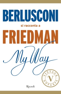 My Way. Berlusconi si racconta a Friedman (VINTAGE) - Librerie.coop My Way. Berlusconi si racconta a Friedman (VINTAGE) - Librerie.coop