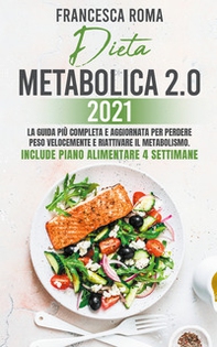 Dieta metabolica 2.0 2021. La guida più completa e aggiornata per perdere peso velocemente e riattivare il metabolismo. Include piano alimentare 4 settimane - Librerie.coop