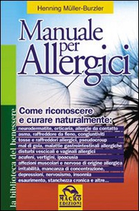 Manuale per allergici. Come riconoscere e curare naturalmente: neurodermatite; orticaria; allergie da contatto, asma, raffreddore da fieno - Librerie.coop