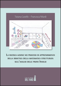 La ricerca-azione nei processi di apprendimento della didattica della matematica strutturata sull'analisi delle prove INVALSI - Librerie.coop