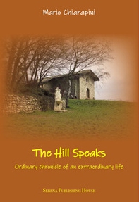 The hill speaks. Ordinary chronicle of an extraordinaary life - Librerie.coop