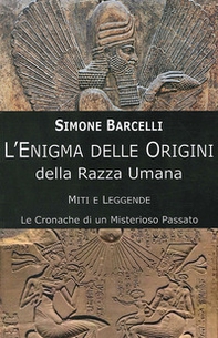 L'enigma delle origini della razza umana. Miti e leggende: le cronache di un misterioso passato - Librerie.coop