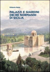 Palazzi e giardini dei Re normanni di Sicilia - Librerie.coop