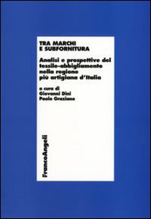 Tra marchi e subfornitura. Analisi e prospettive del tessile-abbigliamento nella regione più artigiana d'Italia - Librerie.coop Tra marchi e subfornitura. Analisi e prospettive del tessile-abbigliamento nella regione più artigiana d'Italia - Librerie.coop