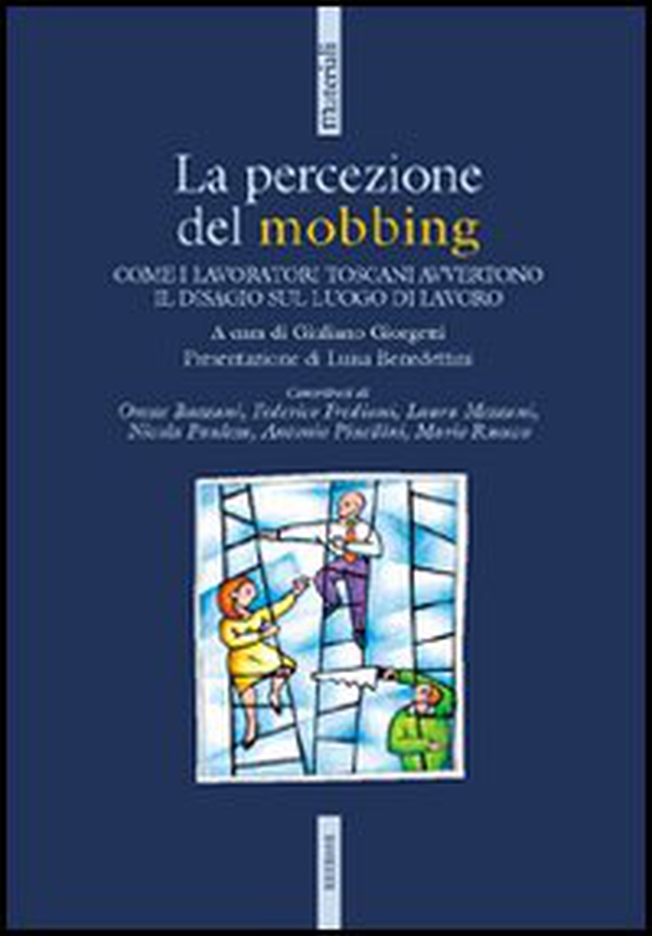 La percezione del mobbing. Come i lavoratori toscani avvertono il disagio sul luogo di lavoro - Librerie.coop La percezione del mobbing. Come i lavoratori toscani avvertono il disagio sul luogo di lavoro - Librerie.coop