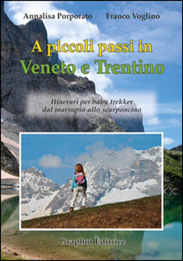 A piccoli passi in Veneto e Trentino. Itinerari per baby trekker dal marsupio allo scarponcino - Librerie.coop A piccoli passi in Veneto e Trentino. Itinerari per baby trekker dal marsupio allo scarponcino - Librerie.coop