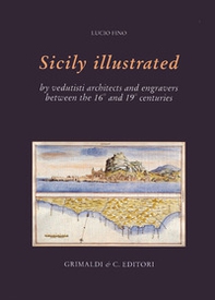 La Sicilia illustrata da vedutisti architetti e incisori tra il XVI e il XIX. Ediz. inglese - Librerie.coop