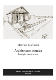 Architettura etrusca. Esempi e ricostruzioni - Librerie.coop