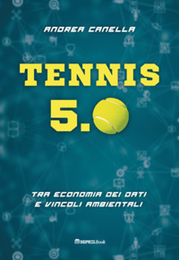 Tennis 5.0. Tra economia dei dati e vincoli ambientali - Librerie.coop Tennis 5.0. Tra economia dei dati e vincoli ambientali - Librerie.coop