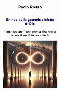Un neo sulla guancia sinistra di Dio. «Imperfezione», una parola che riesce a conciliare scienza e fede - Librerie.coop