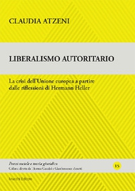 Liberalismo autoritario. La crisi dell'Unione europea a partire dalle riflessioni di Hermann Heller - Librerie.coop Liberalismo autoritario. La crisi dell'Unione europea a partire dalle riflessioni di Hermann Heller - Librerie.coop