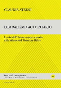 Liberalismo autoritario. La crisi dell'Unione europea a partire dalle riflessioni di Hermann Heller - Librerie.coop