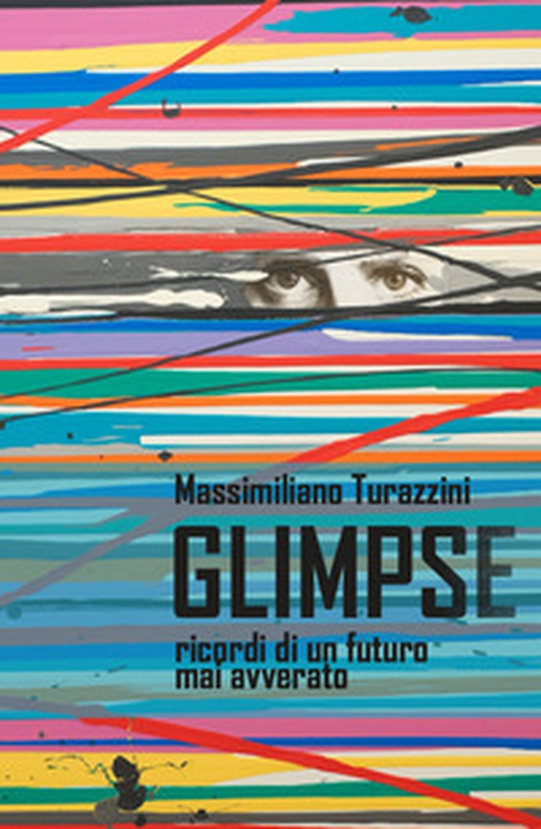 Glimpse. Ricordi di un futuro mai avverato - Librerie.coop Glimpse. Ricordi di un futuro mai avverato - Librerie.coop