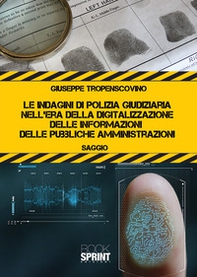 Le indagini di polizia giudiziaria nell'era della digitalizzazione delle informazioni delle pubbliche amministrazioni - Librerie.coop
