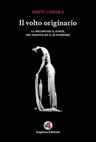Il volto originario. La metaphysical dance per incontrare il sé interiore - Librerie.coop