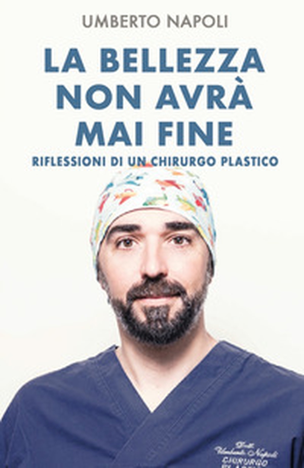 La bellezza non avrà mai fine. Riflessioni di un chirurgo plastico - Librerie.coop La bellezza non avrà mai fine. Riflessioni di un chirurgo plastico - Librerie.coop