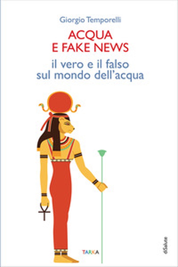 Acqua e fake news. Il vero e il falso sul mondo dell'acqua - Librerie.coop