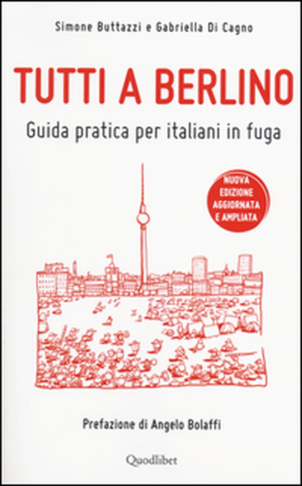Tutti a Berlino. Guida pratica per italiani in fuga - Librerie.coop Tutti a Berlino. Guida pratica per italiani in fuga - Librerie.coop
