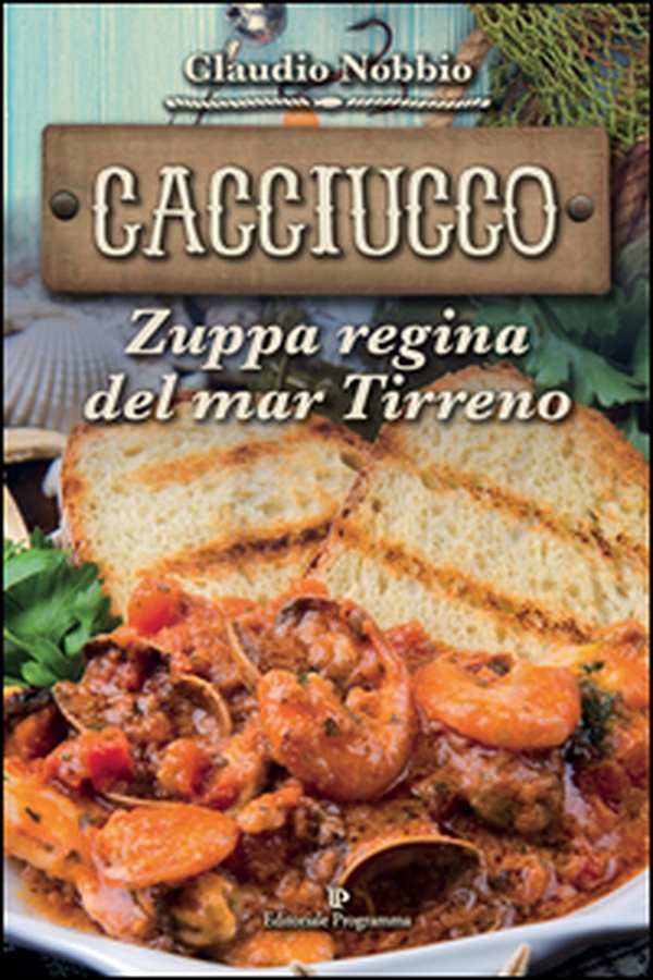 Cacciucco. Zuppa regina del mar Tirreno - Librerie.coop Cacciucco. Zuppa regina del mar Tirreno - Librerie.coop