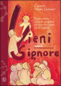 Vieni Signore. Parole antiche e piccole preghiere per vivere l'incontro con il Signore - Librerie.coop