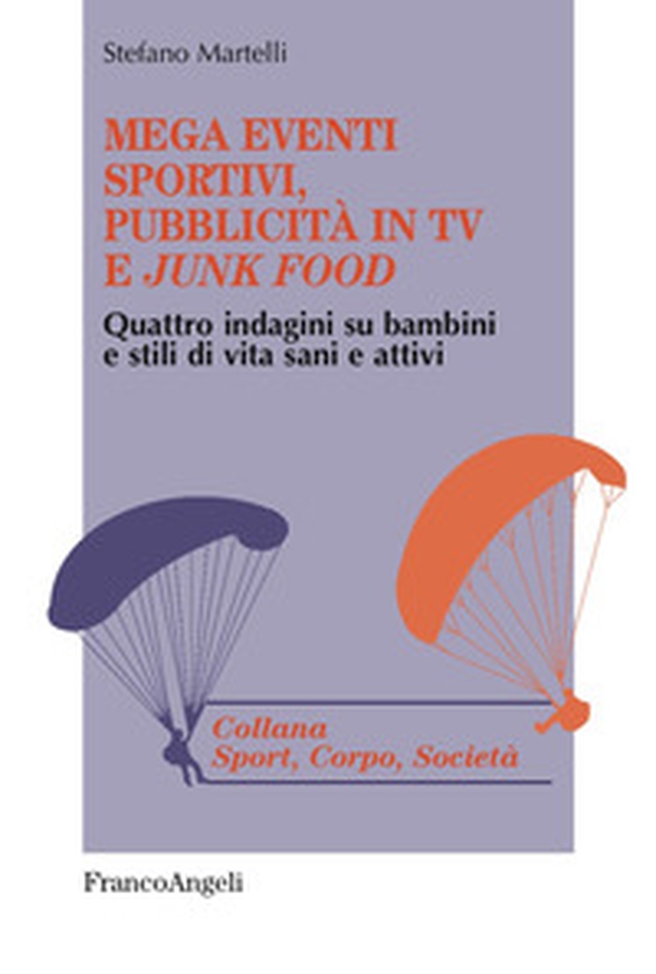 Mega eventi sportivi, pubblicità in tv e «junk food». Quattro indagini su bambini e stili di vita sani e attivi - Librerie.coop Mega eventi sportivi, pubblicità in tv e «junk food». Quattro indagini su bambini e stili di vita sani e attivi - Librerie.coop