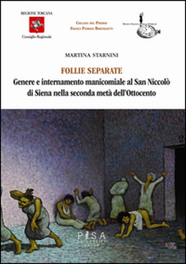 Follie separate. Genere e internamento manicomiale al San Niccolò di Siena nella seconda metà dell'Ottocento - Librerie.coop Follie separate. Genere e internamento manicomiale al San Niccolò di Siena nella seconda metà dell'Ottocento - Librerie.coop