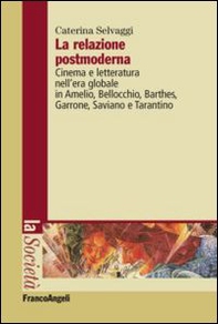 La relazione postmoderna. Cinema e letteratura nell'era globale in Amelio, Bellocchio, Barthes, Garrone, Saviano e Tarantino - Librerie.coop