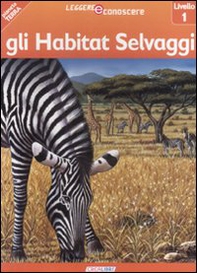 Gli habitat selvaggi. Pianeta Terra. Livello 1 - Librerie.coop