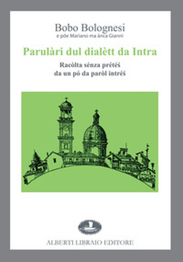 Parulàri dul dialètt da Intra. Racòlta sénza prété? da un pó da paròl intré? - Librerie.coop Parulàri dul dialètt da Intra. Racòlta sénza prété? da un pó da paròl intré? - Librerie.coop