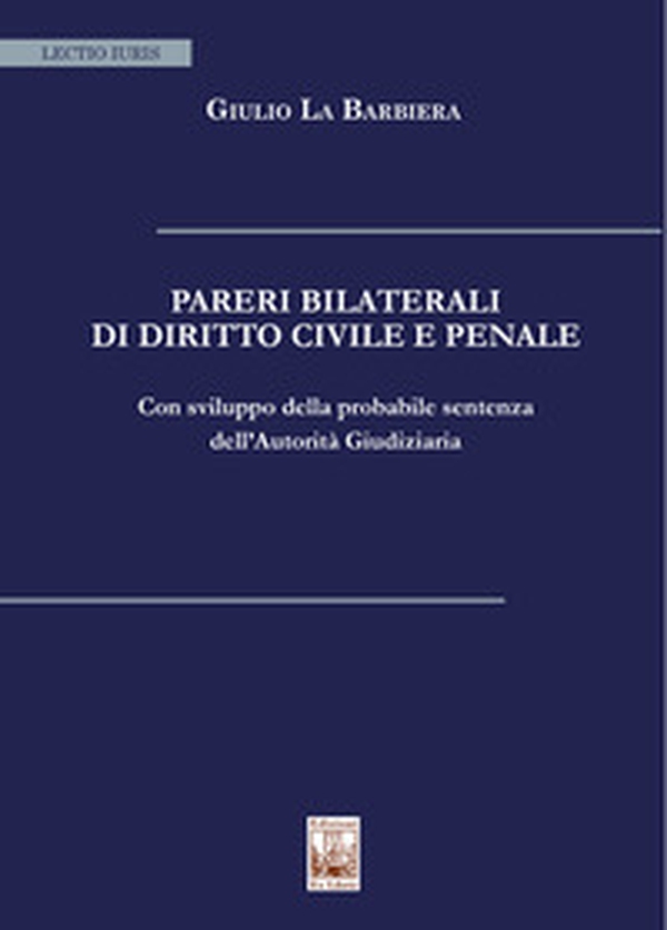 Pareri bilaterali di diritto civile e penale. Con sviluppo della probabile sentenza dell'Autorità Giudiziaria - Librerie.coop Pareri bilaterali di diritto civile e penale. Con sviluppo della probabile sentenza dell'Autorità Giudiziaria - Librerie.coop