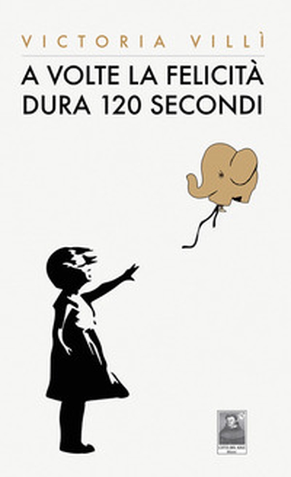 A volte la felicità dura 120 secondi - Librerie.coop A volte la felicità dura 120 secondi - Librerie.coop