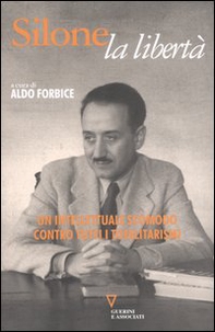 Silone, la libertà. Un intellettuale scomodo contro tutti i totalitarismi - Librerie.coop