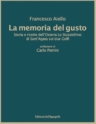 La memoria del gusto. Storia e ricette dell'Osteria Lo Stuzzichino di sant'Agata sui due Golfi - Librerie.coop